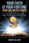 Your Faith Is Your Fortune: Your Unlimited Power By David Allen (Compiled by) Cover Image