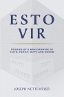 Esto Vir: Stories of a Man Growing in Faith, Family, Duty, and Honor By Joseph Nettemeyer Cover Image