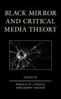 Black Mirror and Critical Media Theory By Angela M. Cirucci (Editor), Barry Vacker (Editor), Michael Mario Albrecht (Contribution by) Cover Image