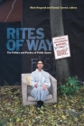 Rites of Way: The Politics and Poetics of Public Space (Canadian Commentaries) By Mark Kingwell (Editor), Patrick Turmel (Editor) Cover Image