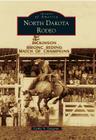 North Dakota Rodeo (Images of America (Arcadia Publishing)) By Cathy A. Langemo Cover Image