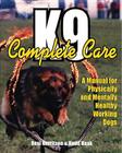 K9 Complete Care: A Manual for Physically and Mentally Healthy Working Dogs Cover Image