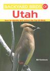 Backyard Birds of Utah: How to Identify and Attract the Top 25 Birds (Backyard Birds Of...) Cover Image