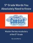 5th Grade Words you absolutely need to know: Master the key vocabulary of the 5th grade By Lewis Morris Cover Image
