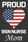 Proud BSN Nurse Mom: Valentine Gift, Best Gift For BSN Nurse Mom By Ataul Haque Cover Image