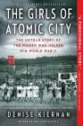 The Girls of Atomic City: The Untold Story of the Women Who Helped Win World War II Cover Image