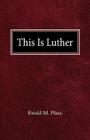 This is Luther By Ewald M. Plass Cover Image