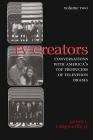 TV Creators: Conversations with America's Top Producers of Television Drama, Volume Two (Television and Popular Culture) Cover Image