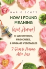 How I Found Meaning (And Humor) In Widowhood, Firehouses, & Organic Vegetables: 7 Steps to Healing After Loss By Marie Scott Cover Image