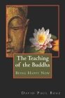The Teaching of the Buddha: Being Happy Now By David Paul Boaz Cover Image