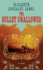 The Bullet Swallower By Elizabeth Gonzalez James Cover Image