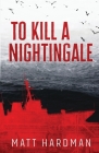 To Kill a Nightingale By Matt Hardman Cover Image