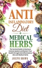 Anti-Inflammatory Diet + Medical Herbs - 2 Books In 1: The Survival Guide To Heal Your Immune System And Restore Your Health Through Anti-Inflammatory Cover Image
