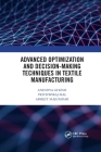 Advanced Optimization and Decision-Making Techniques in Textile Manufacturing By Anindya Ghosh, Prithwiraj Mal, Abhijit Majumdar Cover Image