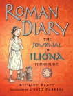 Roman Diary: The Journal of Iliona, A Young Slave By Richard Platt, David Parkins (Illustrator) Cover Image