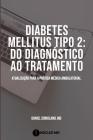Diabetes mellitus tipo 2: do diagnóstico ao tratamento: a atualização essencial para a prática médica ambulatorial By Roberto Ribeiro Maranhão, Daniel Coriolano Cover Image