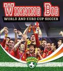 Winning Big: World and Euro Cup Soccer (Soccer Source) By Amanda Bishop Cover Image