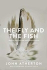 The Fly and the Fish: Angling Instructions and Reminiscences By John Atherton, Mike Valla (Foreword by) Cover Image