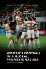 Women's Football in a Global, Professional Era By Alex Culvin (Editor), Ali Bowes (Editor) Cover Image