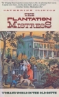 The Plantation Mistress: Woman's World in the Old South By Catherine Clinton Cover Image