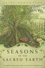 Seasons of the Sacred Earth: Following the Old Ways on an Enchanted Homestead By Cliff Seruntine Cover Image
