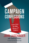 Campaign Confessions: Tales from the War Rooms of Politics By John Laschinger, Geoffrey Stevens (With), Peter Mansbridge (Foreword by) Cover Image