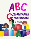 ABC Coloring Book For Toddlers 2-4 Years: Toddler Coloring Book Learn Letters Numbers, Early Learning 2 Years Old By Eva Alfred Cover Image