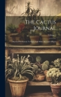 The Cactus Journal: Devoted Exclusively To Cacti And Other Succulent Plants; Volume 1 By Anonymous Cover Image