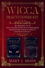Wicca Practitioner Kit: 2 books in 1: Wicca, Spellbooks for Beginners By Mary J. Moon Cover Image