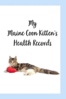 My Maine Coon Kitten's Record Book: Cat Record Organizer and Pet Vet Information For The Cat Lover Cover Image