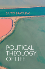 Political Theology of Life By Saitya Brata Das Cover Image