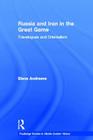 Russia and Iran in the Great Game: Travelogues and Orientalism (Routledge Studies in Middle Eastern History) By Elena Andreeva Cover Image