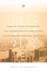 Foreign Firms, Investment, and Environmental Regulation in the People's Republic of China By Phillip Stalley Cover Image