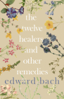 Twelve Healers and Other Remedies By Edward Bach Cover Image