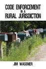Code Enforcement in a Rural Jurisdiction By Jim Wassner Cover Image