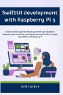 SwiftUI development with Raspberry Pi 5: A Step-by-Step Guide to Unlock your inner app developer, Empower your creativity, and change the world with t Cover Image