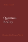 Quantum Reality: Shaping The Unseen World Cover Image