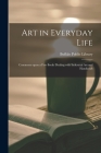 Art in Everyday Life: Comments Upon a Few Books Dealing With Industrial Art and Handicraft By N. y. ) Buffalo Public Library (Buffalo (Created by) Cover Image