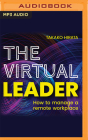 The Virtual Leader: How to Manage a Remote Workplace By Takako Hirata, Xenia Willacey (Read by) Cover Image