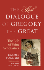 The Lost Dialogue of Gregory the Great: The Life of St. Scholastica By Carmel Posa, Michael Casey (Foreword by) Cover Image