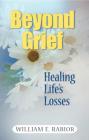 Beyond Grief: Healing Life's Losses Cover Image