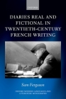 Diaries Real and Fictional in Twentieth-Century French Writing (Oxford Modern Languages & Literature Monographs) By Sam Ferguson Cover Image