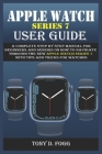 Apple Watch Series 7 User Guide: A Complete Step By Step Manual for Beginners and Seniors on How To Navigate Through The New Apple Watch Series 7 With By Tony D. Fogg Cover Image