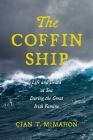 The Coffin Ship: Life and Death at Sea During the Great Irish Famine By Cian T. McMahon Cover Image