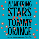 Wandering Stars: A novel By Tommy Orange, Shaun Taylor-Corbett (Read by), MacLeod Andrews (Read by), Alma Cuervo (Read by), Curtis Michael Holland (Read by), Calvin Joyal (Read by), Phil Ava (Read by), Emmanuel Chumaceiro (Read by), Christian Young (Read by), Charley Flyte (Read by) Cover Image