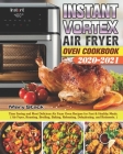 Instant Vortex Air Fryer Oven Cookbook 2020-2021: Time Saving and Most Delicious Air Fryer Oven Recipes for Fast & Healthy Meals/Air Fryer, Roasting, By Mary Stack Cover Image