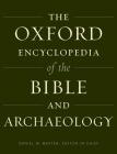 The Oxford Encyclopedia of the Bible and Archaeology (Oxford Encyclopedias of the Bible) By Daniel Master (Editor in Chief), Jürgen K. Zangenberg, Avraham Faust Cover Image