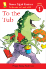 To the Tub (Green Light Readers Level 1) By Peggy Perry Anderson Cover Image