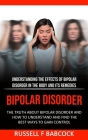Bipolar Disorder: The Truth About Bipolar Disorder and How to Understand and Find the Best Ways to Gain Control (Understanding the Effec Cover Image