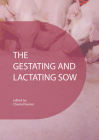 The Gestating and Lactating Sow By Chantal Farmer (Editor) Cover Image